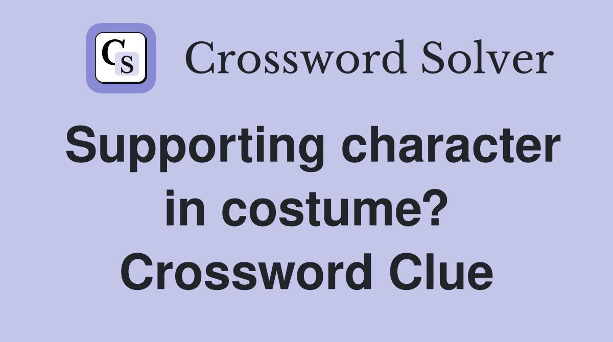 Supporting character in costume? Crossword Clue