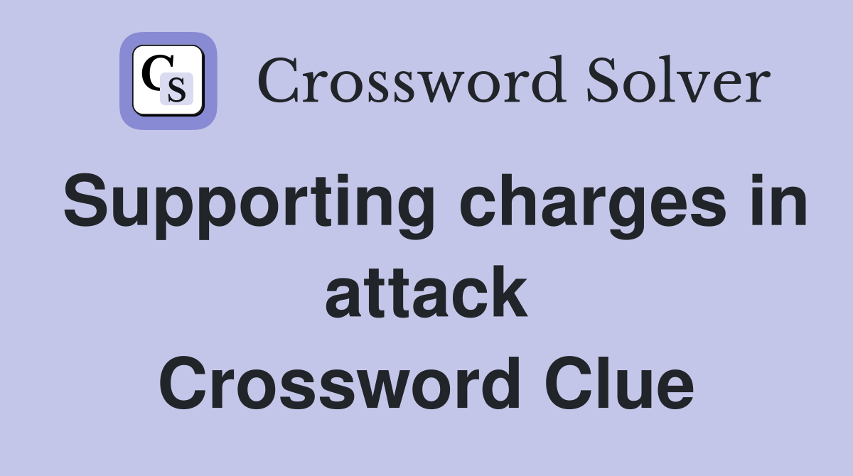 Supporting charges in attack Crossword Clue