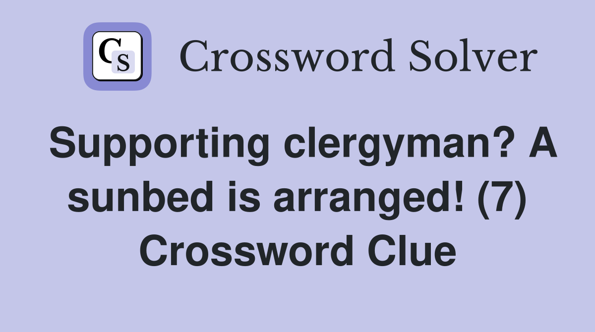 Supporting clergyman? A sunbed is arranged! (7) Crossword Clue