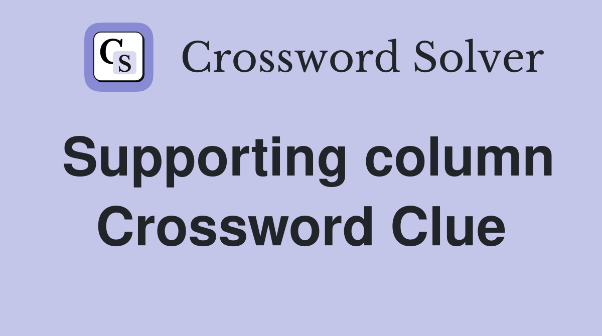 Supporting column Crossword Clue