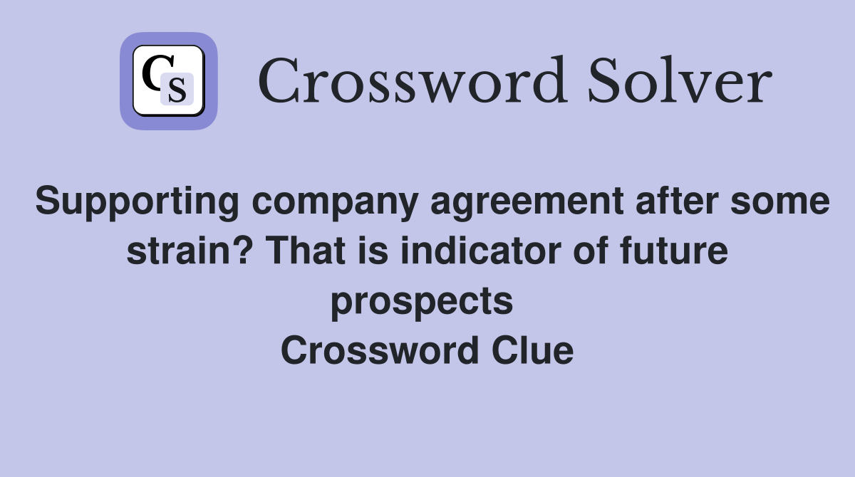 Supporting company agreement after some strain? That is indicator of future prospects  Crossword Clue