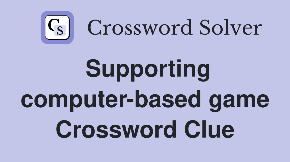 Supporting computer-based game Crossword Clue