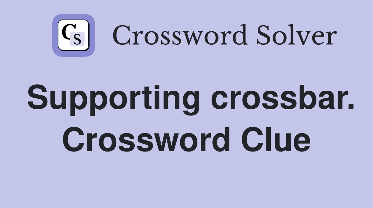 Supporting crossbar. Crossword Clue