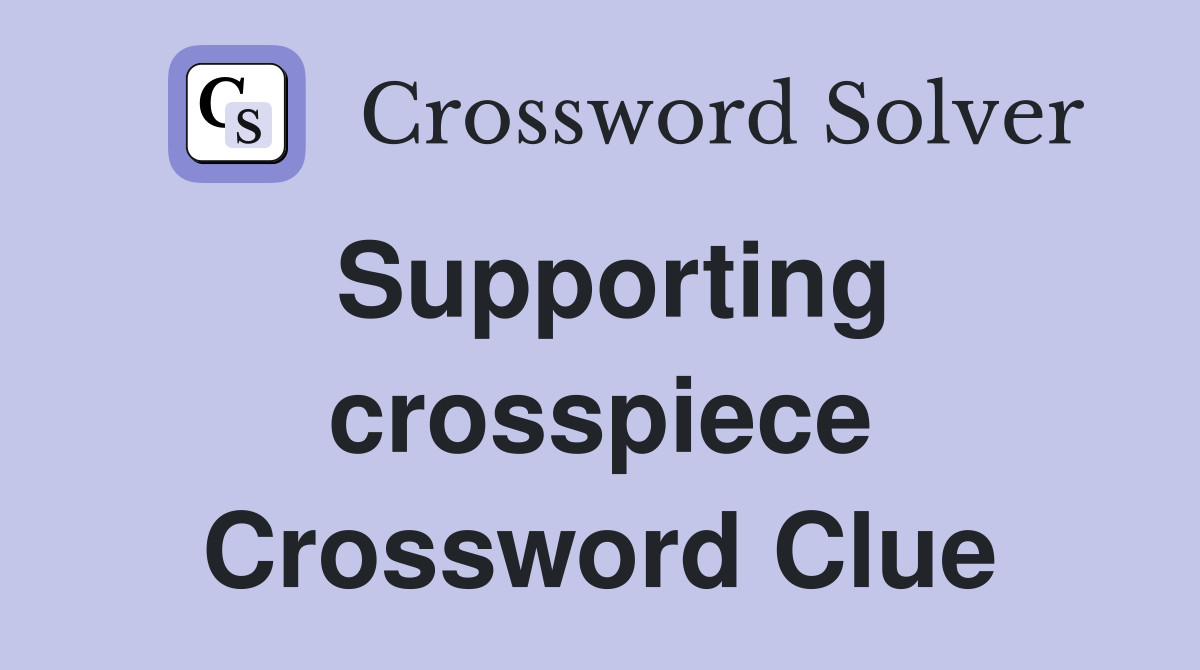 Supporting crosspiece Crossword Clue
