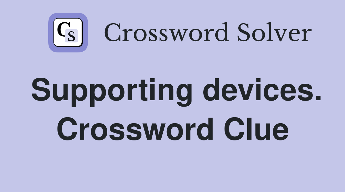 Supporting devices. Crossword Clue