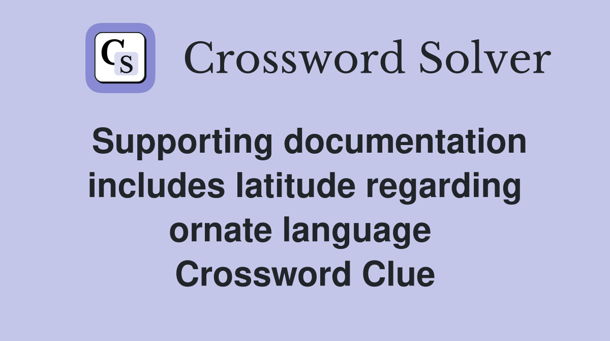 Supporting documentation includes latitude regarding ornate language  Crossword Clue