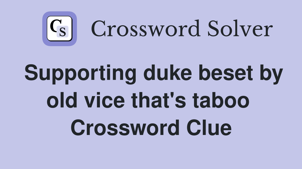 Supporting duke beset by old vice that's taboo  Crossword Clue