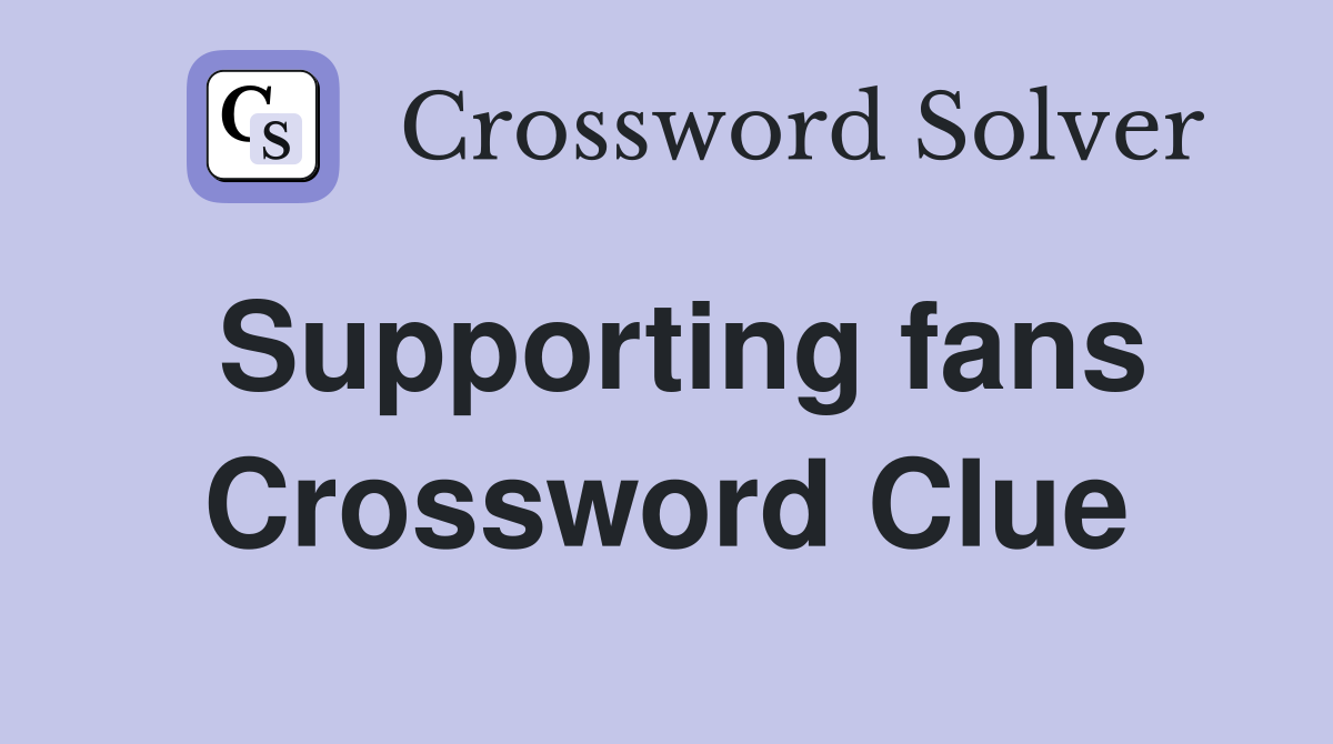 Supporting fans Crossword Clue