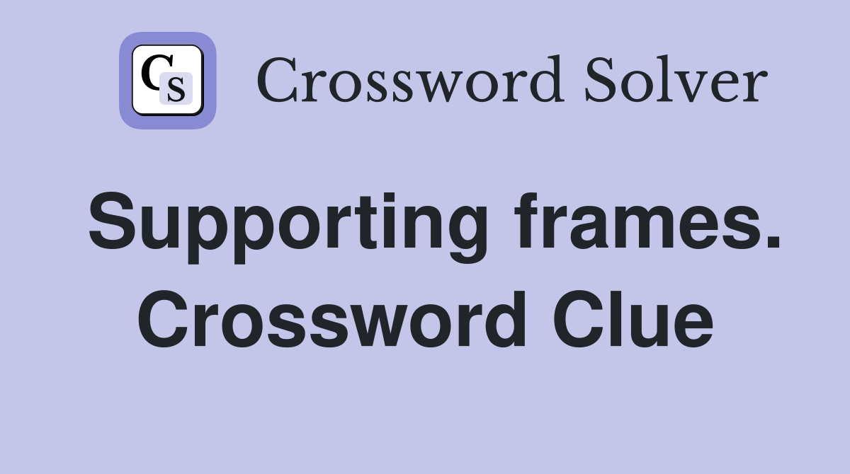 Supporting frames. Crossword Clue