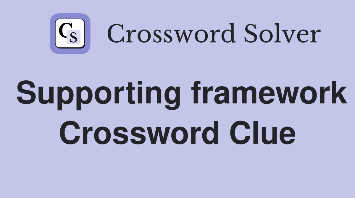 Supporting framework Crossword Clue