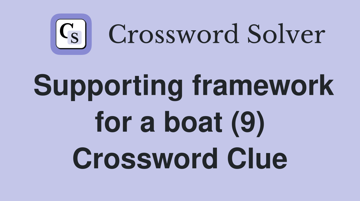 Supporting framework for a boat (9) Crossword Clue