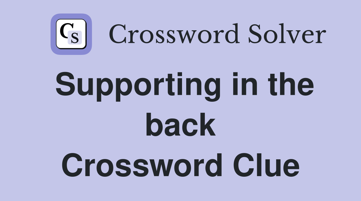 Supporting in the back Crossword Clue