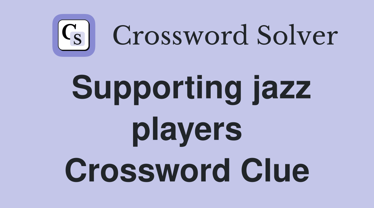Supporting jazz players Crossword Clue