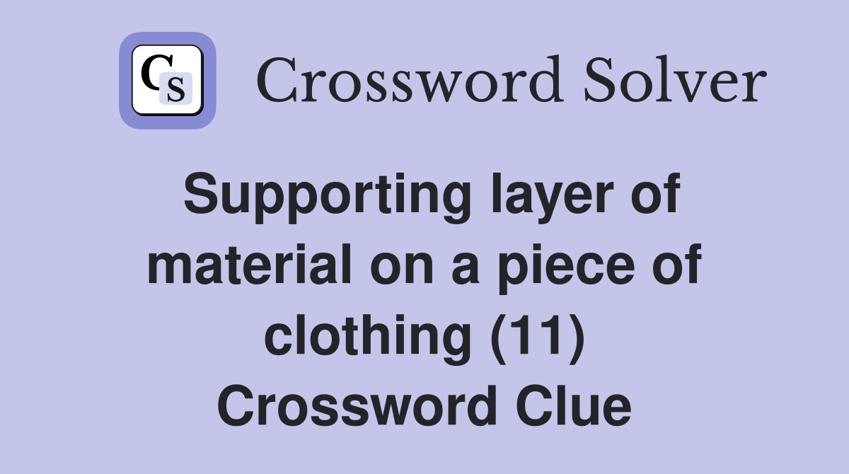 Supporting layer of material on a piece of clothing (11) Crossword Clue