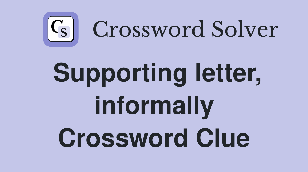 Supporting letter, informally Crossword Clue