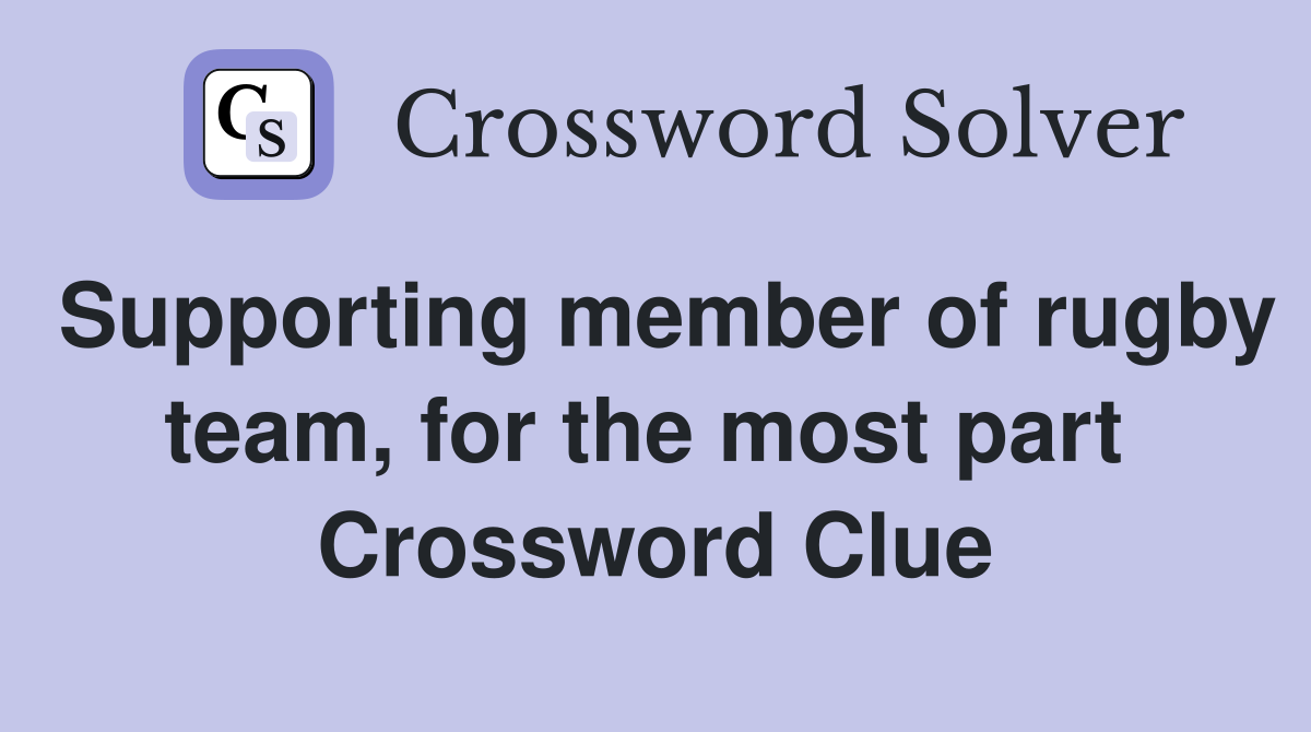 Supporting member of rugby team, for the most part  Crossword Clue