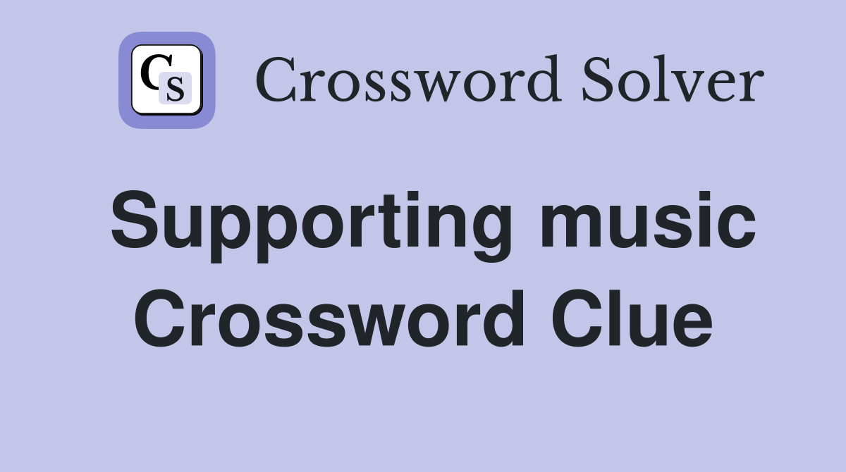 Supporting music Crossword Clue