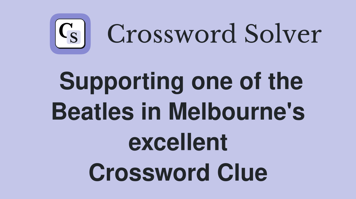 Supporting one of the Beatles in Melbourne's excellent Crossword Clue