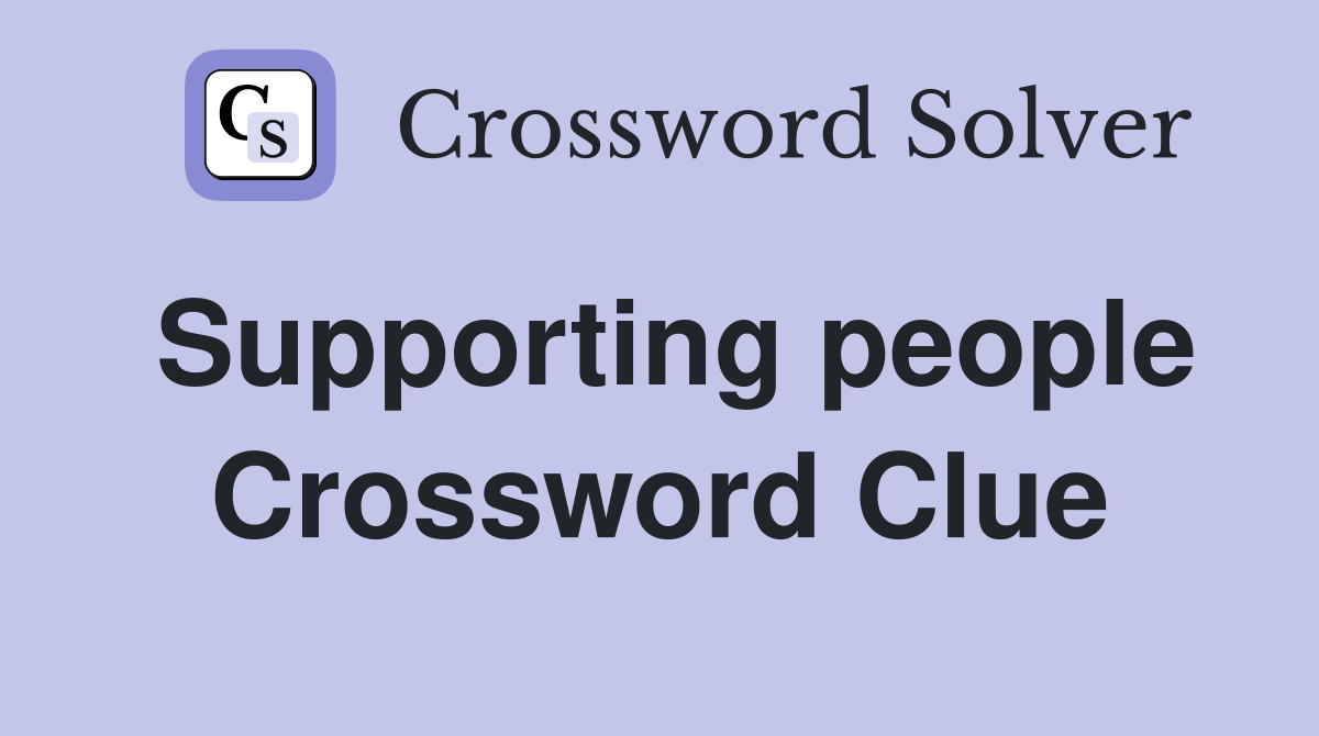 Supporting people Crossword Clue