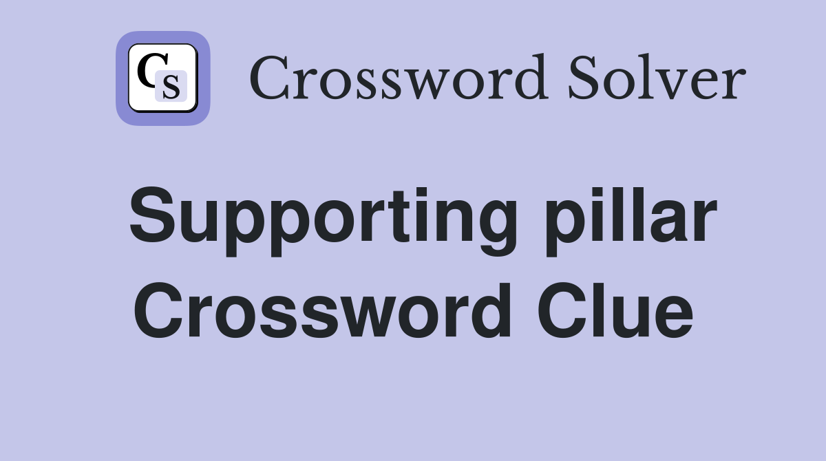 Supporting pillar Crossword Clue