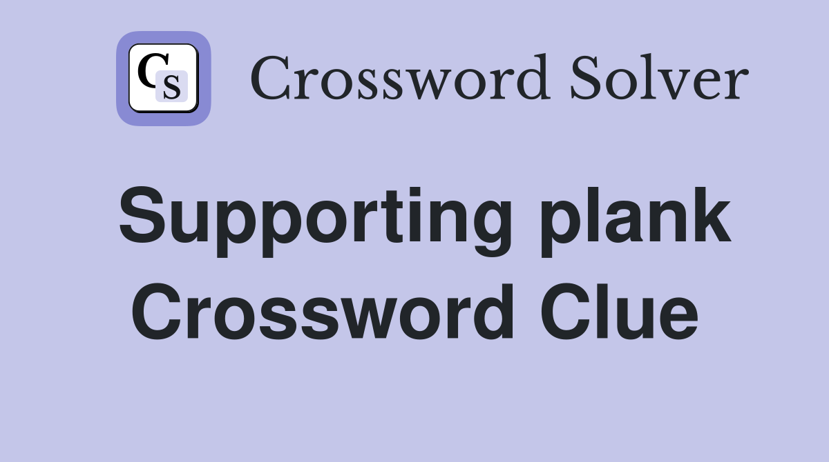 Supporting plank Crossword Clue