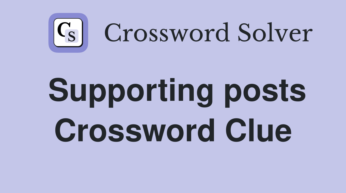 Supporting posts Crossword Clue