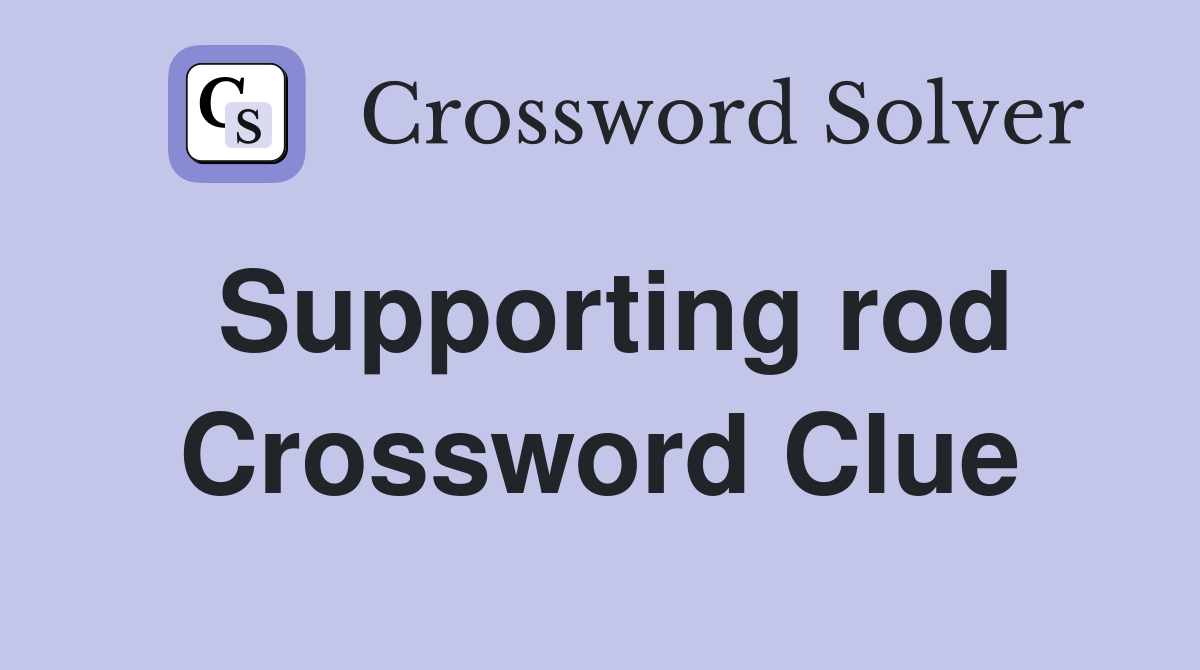 Supporting rod Crossword Clue