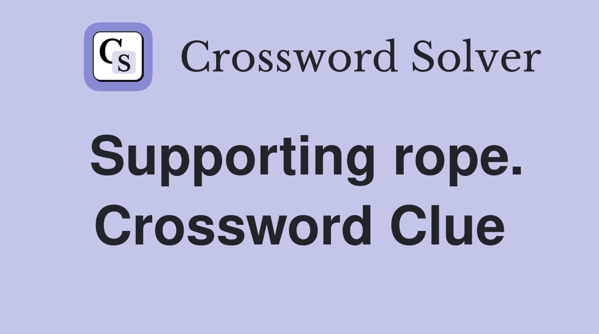 Supporting rope. Crossword Clue