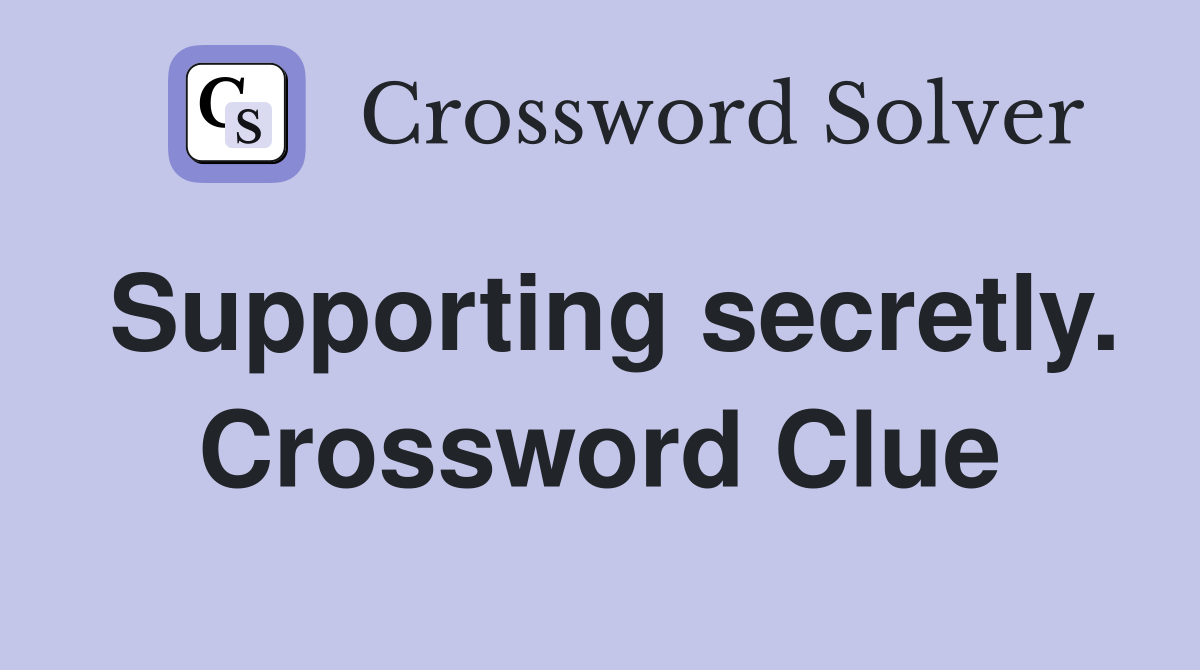 Supporting secretly. Crossword Clue