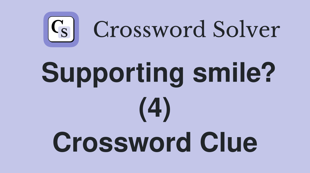 Supporting smile? (4) Crossword Clue