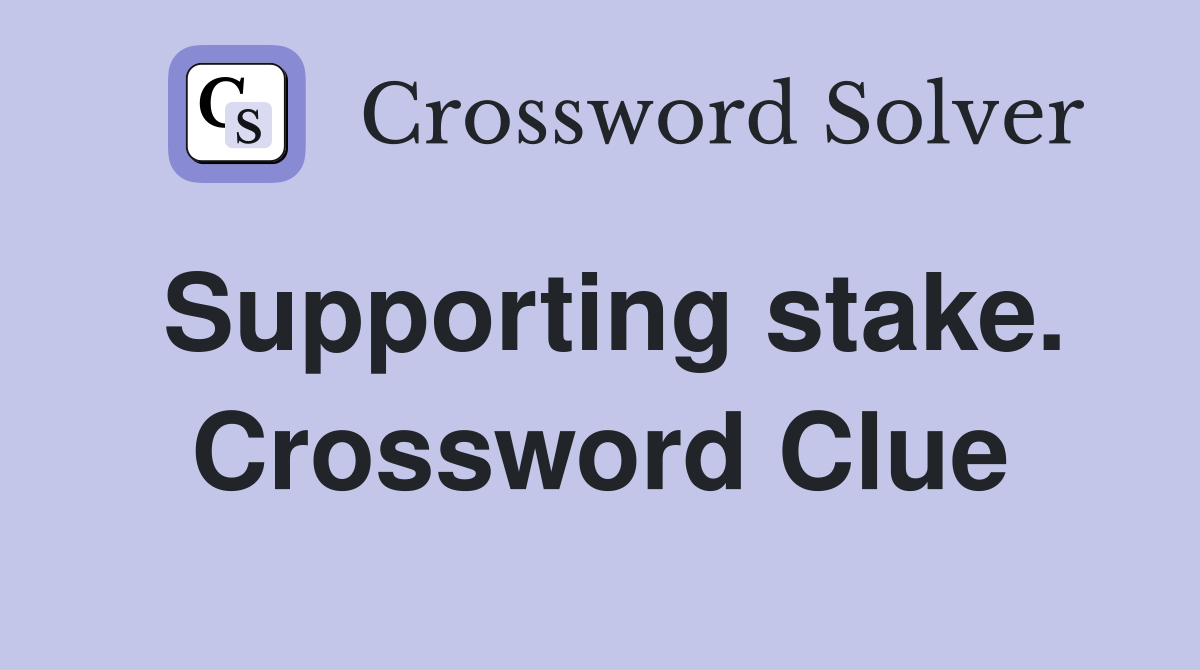 Supporting stake. Crossword Clue