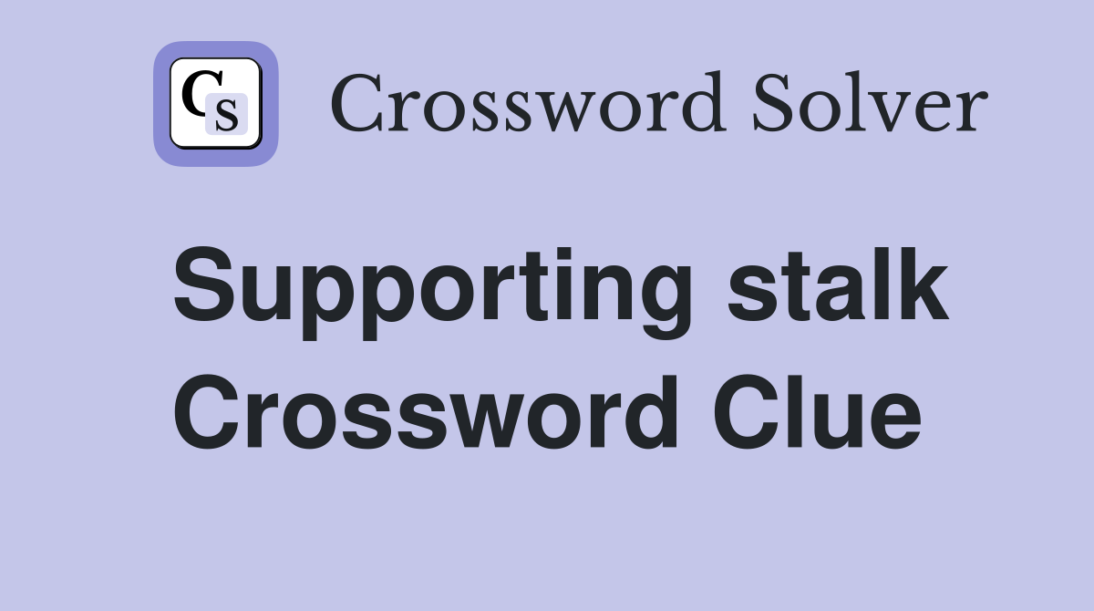Supporting stalk Crossword Clue