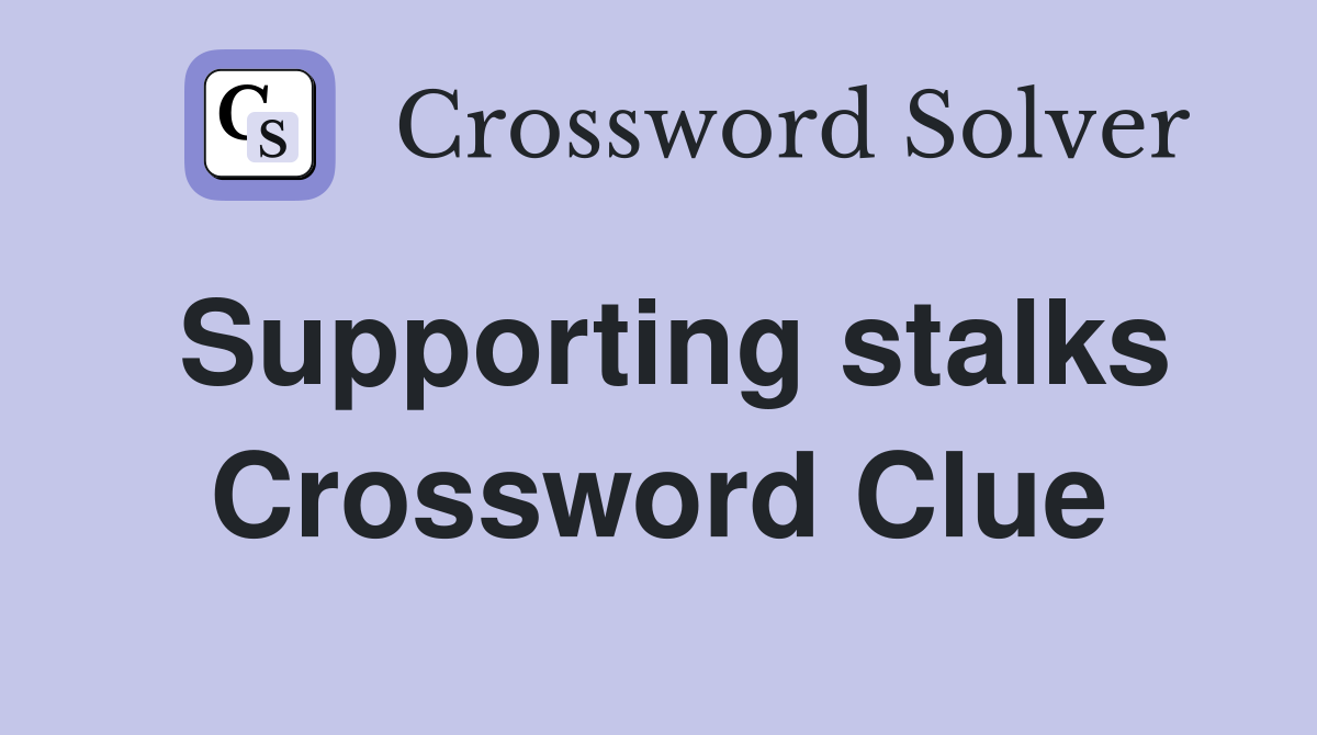 Supporting stalks Crossword Clue