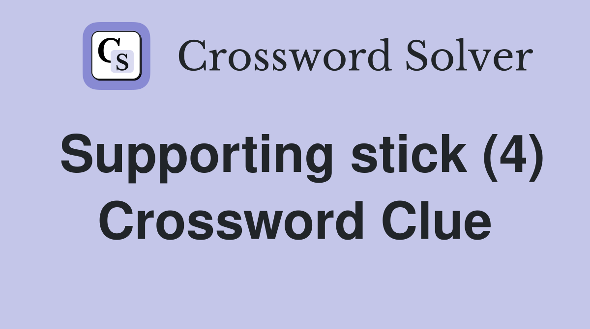 Supporting stick (4) Crossword Clue