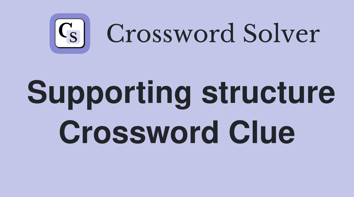 Supporting structure Crossword Clue