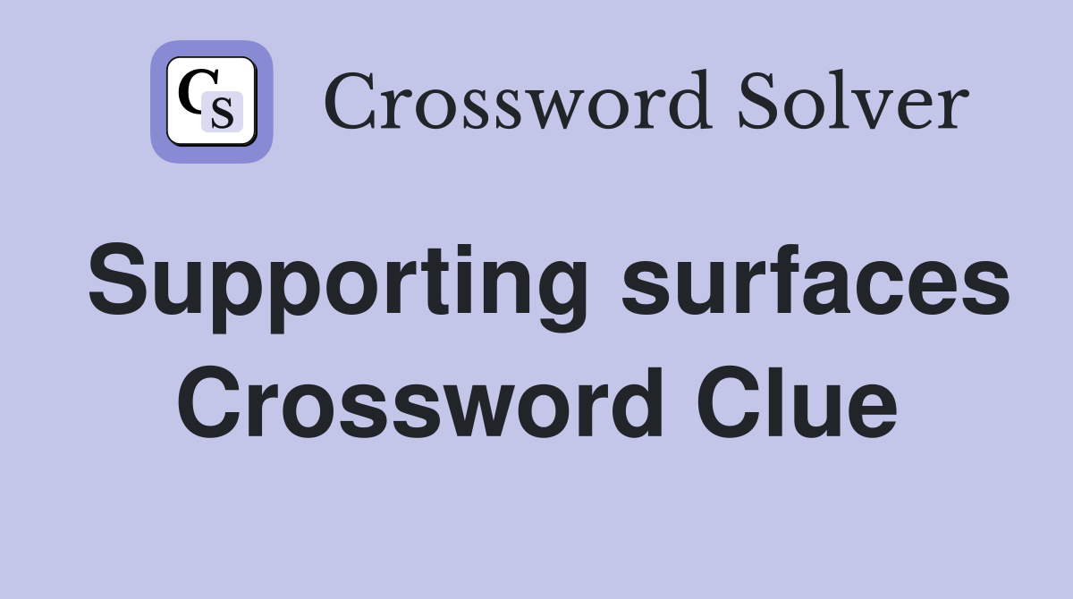 Supporting surfaces Crossword Clue