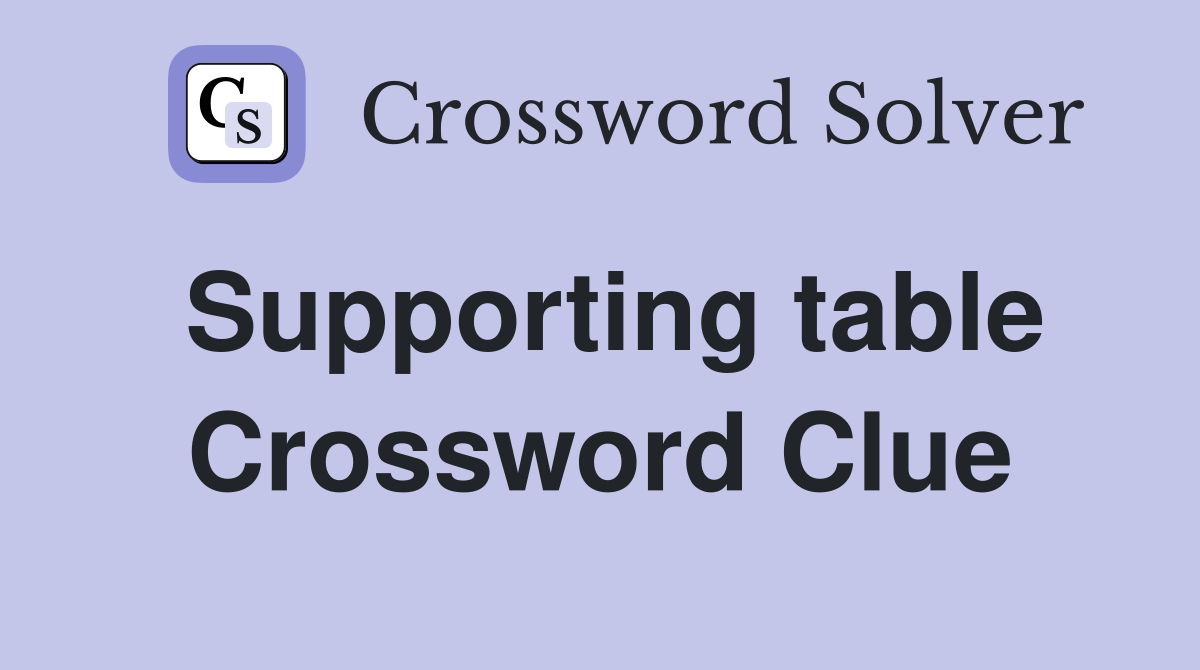 Supporting table Crossword Clue