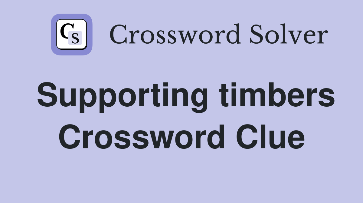 Supporting timbers Crossword Clue