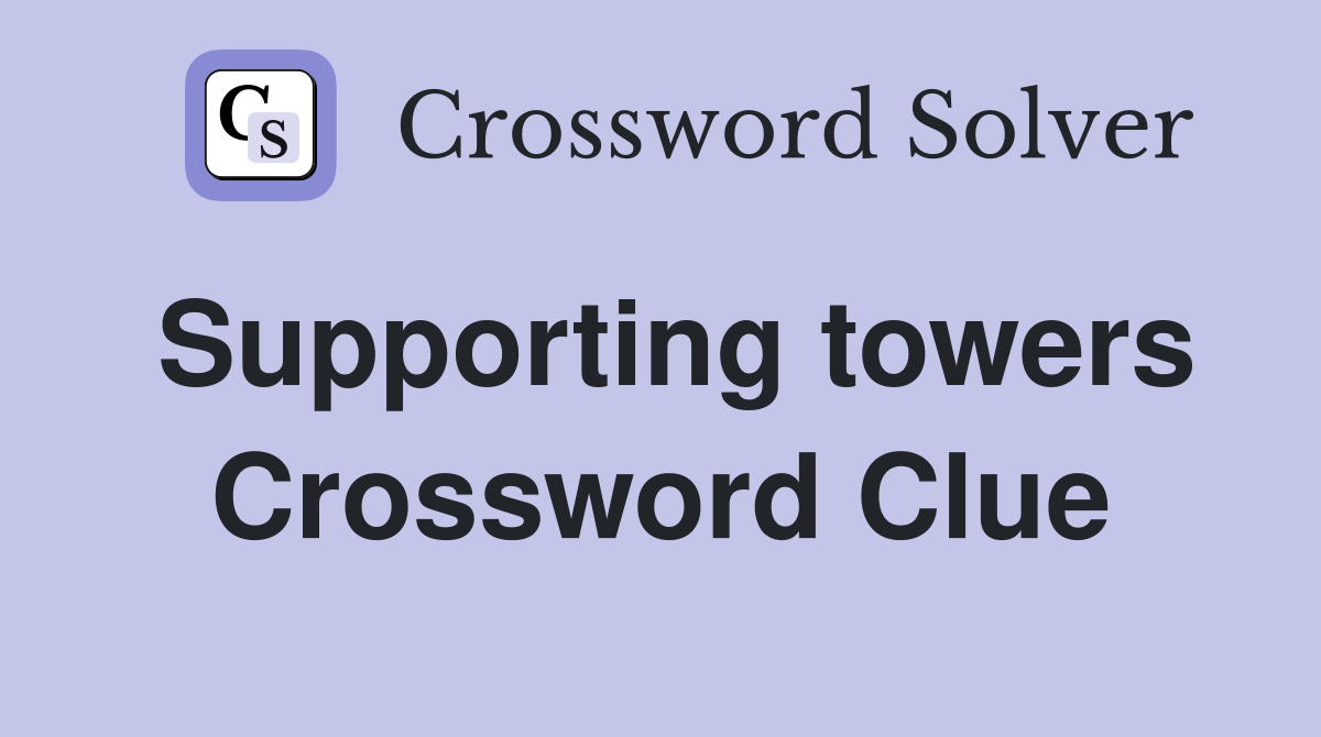 Supporting towers Crossword Clue