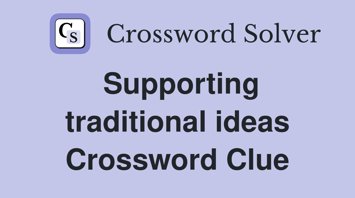 Supporting traditional ideas Crossword Clue