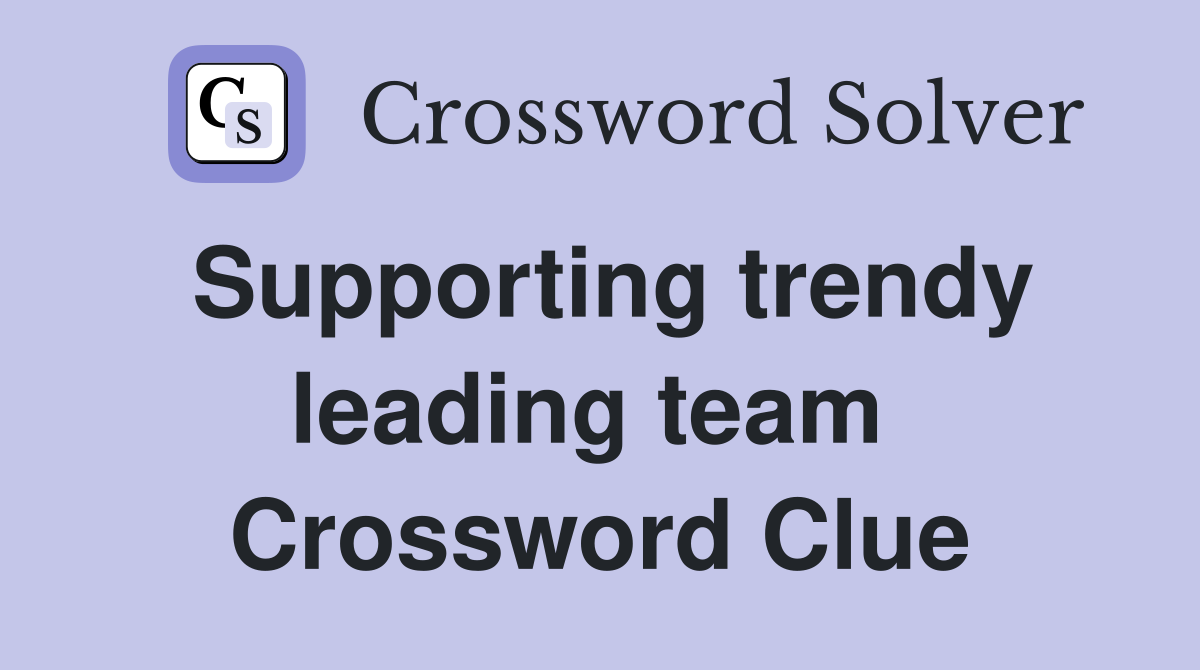 Supporting trendy leading team  Crossword Clue