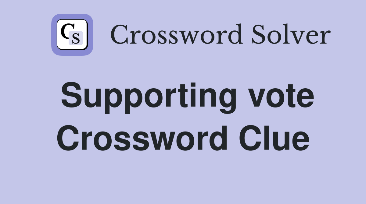 Supporting vote Crossword Clue