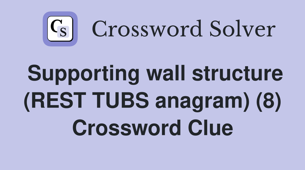 Supporting wall structure (REST TUBS anagram) (8) Crossword Clue