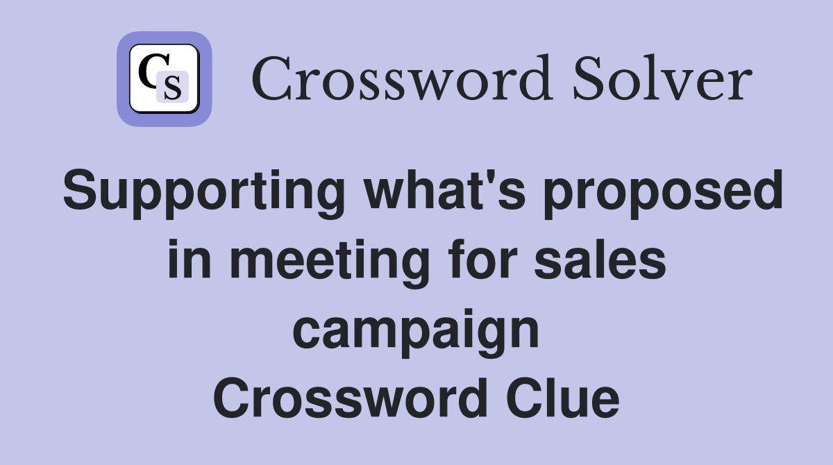Supporting what's proposed in meeting for sales campaign Crossword Clue