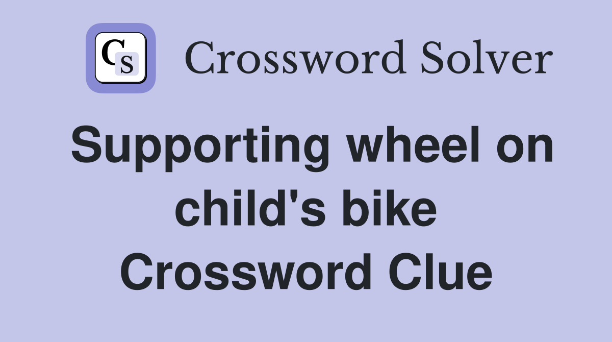 Supporting wheel on child's bike Crossword Clue