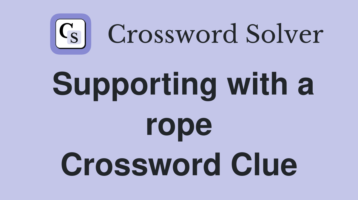 Supporting with a rope Crossword Clue