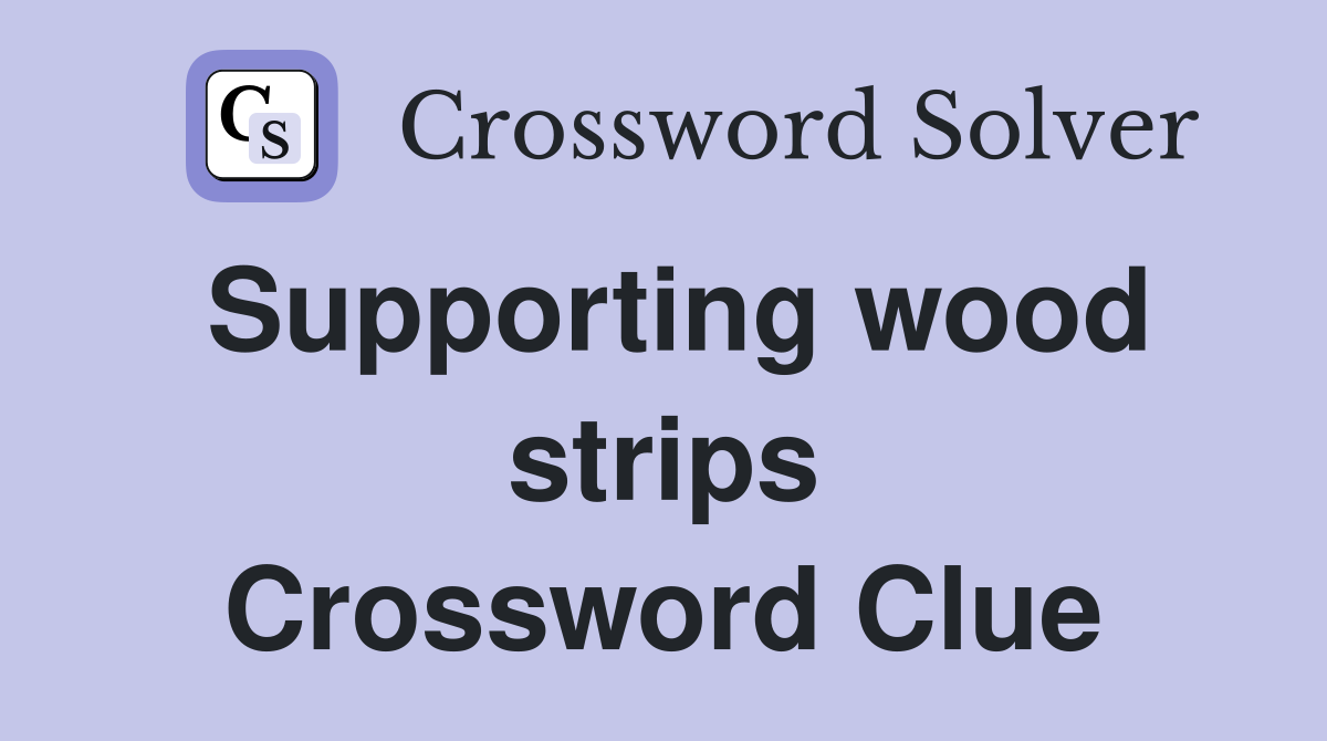 Supporting wood strips Crossword Clue