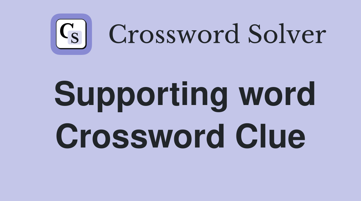 Supporting word Crossword Clue