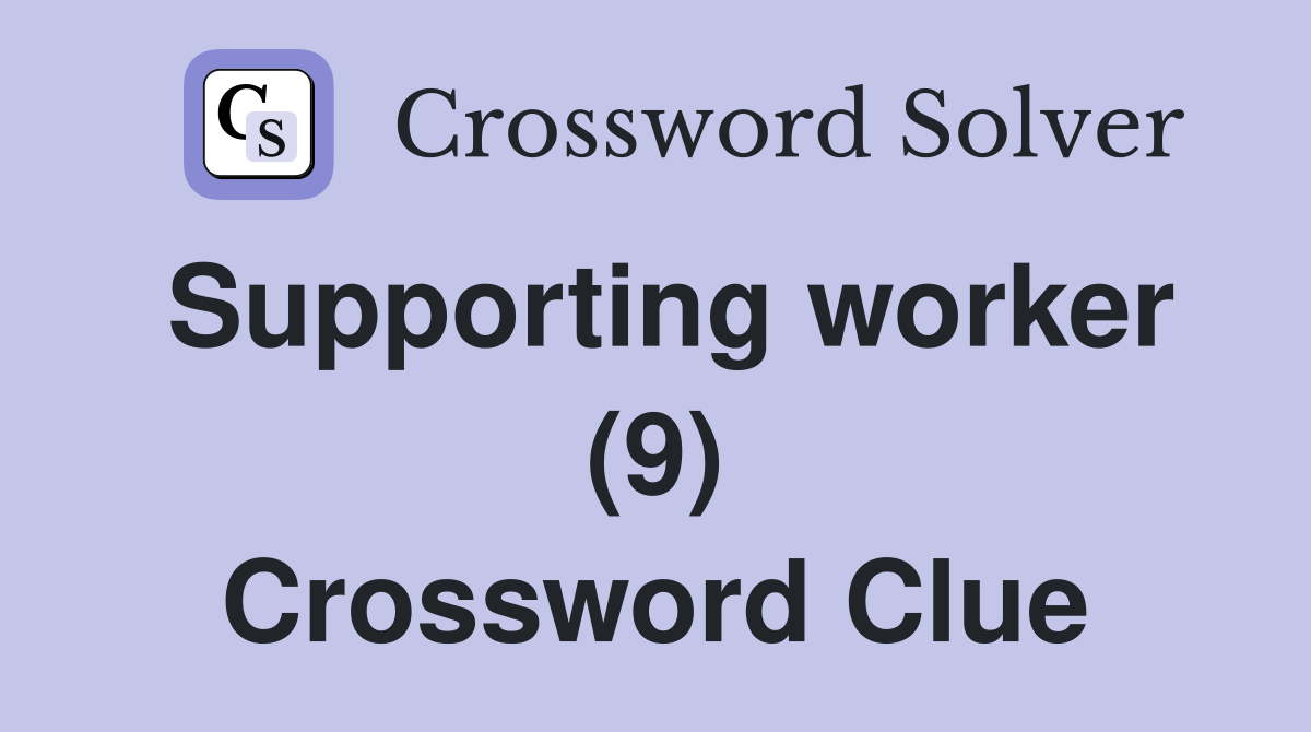 Supporting worker (9) Crossword Clue