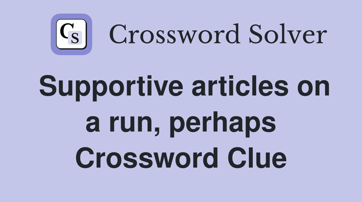Supportive articles on a run, perhaps Crossword Clue